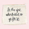 Be The Girl Who Decided To Go For It Makeup Bag