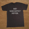 Me Sarcastic Never Sarcasm Humour Clever Funny T Shirt Tshirt Men Cotton Short Sleeve T-shirt Top Tees