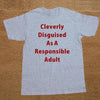 Brand Clothing CLEVERLY DISGUISED AS A RESPONSIBLE ADULT Funny T Shirt Tshirt Men Cotton Short Sleeve T-shirt Top Camiseta