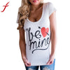 Be mine Letters Printing T Shirt 2017 Women Summer Short Sleeve Blusa  Letter Printed Casual O-Neck Tops Shirt Femme