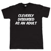 Cleverly Disguised As An Adult T-Shirt - funny slogan tshirt - all sizes 4XL 5XL